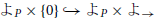 よ Subscript upper P Baseline times StartSet 0 EndSet right arrow with hook よ Subscript upper P Baseline times よ Subscript right arrow