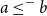 a less than or equals Superscript minus Baseline b