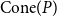 Cone left parenthesis upper P right parenthesis