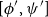 left bracket phi prime comma psi Superscript prime Baseline right bracket