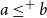 a less than or equals Superscript plus Baseline b