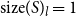 size left parenthesis upper S right parenthesis Subscript l Baseline equals 1