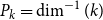 upper P Subscript k Baseline equals dimension Superscript negative 1 Baseline left parenthesis k right parenthesis