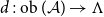 d colon o b left parenthesis script upper A right parenthesis right arrow normal upper Lamda