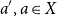 a prime comma a element of upper X