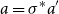 a equals sigma Superscript asterisk Baseline a prime