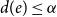 d left parenthesis e right parenthesis less than or equals alpha