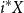 i Superscript asterisk Baseline upper X