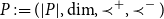 upper P colon equals left parenthesis StartAbsoluteValue upper P EndAbsoluteValue comma dimension comma precedes Superscript plus Baseline comma precedes Superscript minus Baseline right parenthesis