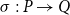 sigma colon upper P right arrow upper Q