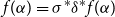 f left parenthesis alpha right parenthesis equals sigma Superscript asterisk Baseline delta Superscript asterisk Baseline f left parenthesis alpha right parenthesis