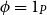 phi equals 1 Subscript upper P
