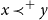 x precedes Superscript plus Baseline y