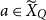 a element of upper X overtilde Subscript upper Q