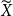 upper X overtilde