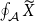 contour integral Underscript script upper A Endscripts upper X overtilde