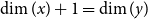 dimension left parenthesis x right parenthesis plus 1 equals dimension left parenthesis y right parenthesis