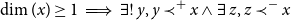 dimension left parenthesis x right parenthesis greater than or equals 1 long right double arrow there exists factorial y comma y precedes Superscript plus Baseline x and there exists z comma z precedes Superscript minus Baseline x