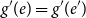 g prime left parenthesis e right parenthesis equals g prime left parenthesis e Superscript prime Baseline right parenthesis