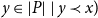 y element of StartAbsoluteValue upper P EndAbsoluteValue vertical bar y precedes x right parenthesis