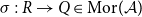 sigma colon upper R right arrow upper Q element of Mor left parenthesis script upper A right parenthesis