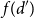 f left parenthesis d Superscript prime Baseline right parenthesis