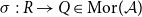 sigma colon upper R right arrow upper Q element of Mor left parenthesis script upper A right parenthesis
