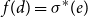 f left parenthesis d right parenthesis equals sigma Superscript asterisk Baseline left parenthesis e right parenthesis