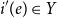 i prime left parenthesis e right parenthesis element of upper Y