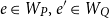 e element of upper W Subscript upper P Baseline comma e prime element of upper W Subscript upper Q Baseline