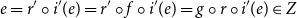 e equals r prime ring i prime left parenthesis e right parenthesis equals r prime ring f ring i prime left parenthesis e right parenthesis equals g ring r ring i prime left parenthesis e right parenthesis element of upper Z