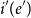 i prime left parenthesis e Superscript prime Baseline right parenthesis