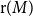 normal r left parenthesis upper M right parenthesis