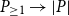 upper P Subscript greater than or equals 1 Baseline right arrow StartAbsoluteValue upper P EndAbsoluteValue