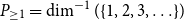 upper P Subscript greater than or equals 1 Baseline equals dimension Superscript negative 1 Baseline left parenthesis StartSet 1 comma 2 comma 3 comma ellipsis EndSet right parenthesis