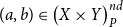 left parenthesis a comma b right parenthesis element of left parenthesis upper X times upper Y right parenthesis Subscript upper P Superscript n d