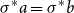 sigma Superscript asterisk Baseline a equals sigma Superscript asterisk Baseline b