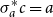 sigma Subscript a Superscript asterisk Baseline c equals a