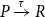 upper P right arrow Overscript tau Endscripts upper R