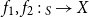 f 1 comma f 2 colon よ Subscript upper S Baseline right arrow upper X