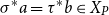 sigma Superscript asterisk Baseline a equals tau Superscript asterisk Baseline b element of upper X Subscript upper P