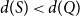 d left parenthesis upper S right parenthesis less than d left parenthesis upper Q right parenthesis