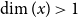 dimension left parenthesis x right parenthesis greater than 1