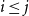 i less than or equals j
