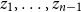 z 1 comma ellipsis comma z Subscript n minus 1 Baseline