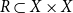 upper R subset of upper X times upper X
