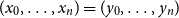left parenthesis x 0 comma ellipsis comma x Subscript n Baseline right parenthesis equals left parenthesis y 0 comma ellipsis comma y Subscript n Baseline right parenthesis