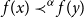 f left parenthesis x right parenthesis precedes Superscript alpha Baseline f left parenthesis y right parenthesis