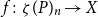 f colon zeta left parenthesis upper P right parenthesis Subscript n Baseline right arrow upper X