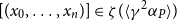 left bracket left parenthesis x 0 comma ellipsis comma x Subscript n Baseline right parenthesis right bracket element of zeta left parenthesis left angle bracket gamma squared alpha Subscript upper P Baseline right angle bracket right parenthesis